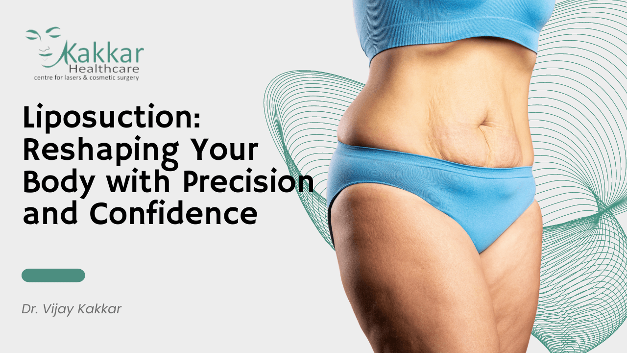 Liposuction: Reshaping Your Body with Precision and Confidence